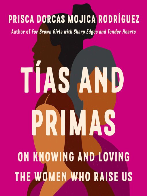 Title details for Tías and Primas by Prisca Dorcas Mojica Rodríguez - Available